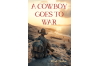  A COWBOY GOES TO WAR 